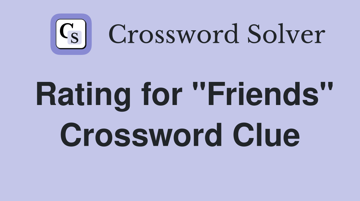 Rating for "Friends" Crossword Clue