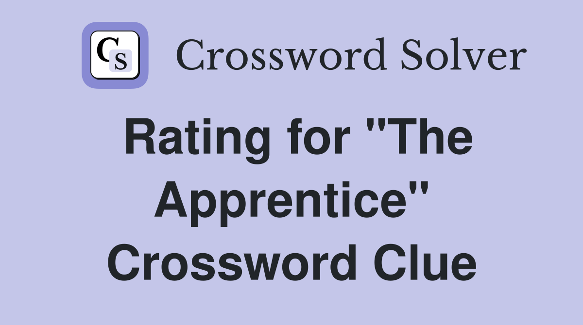 Rating for "The Apprentice" Crossword Clue