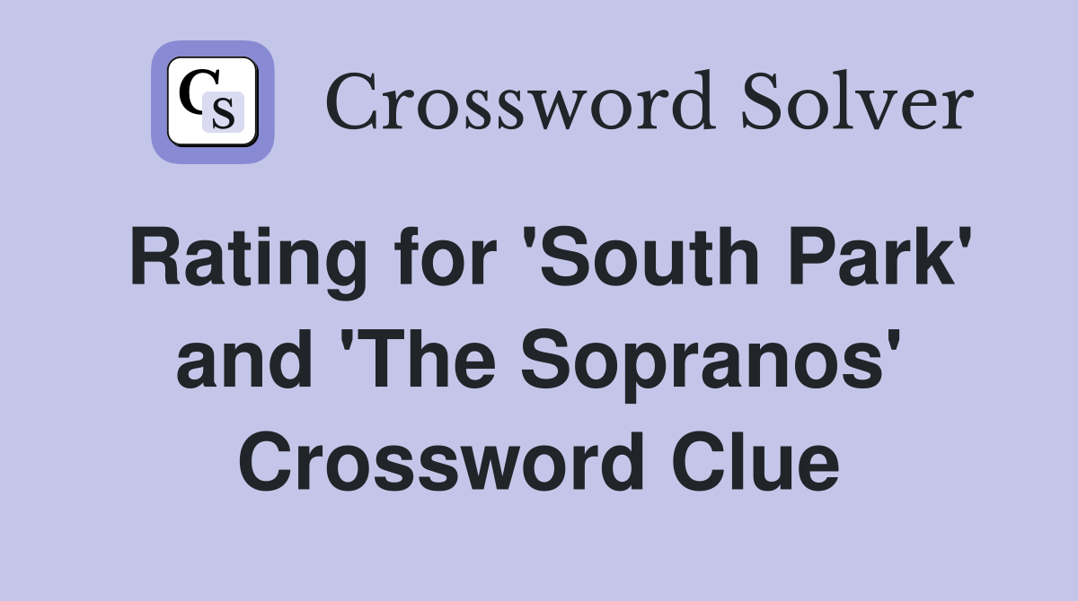 Rating for 'South Park' and 'The Sopranos' Crossword Clue