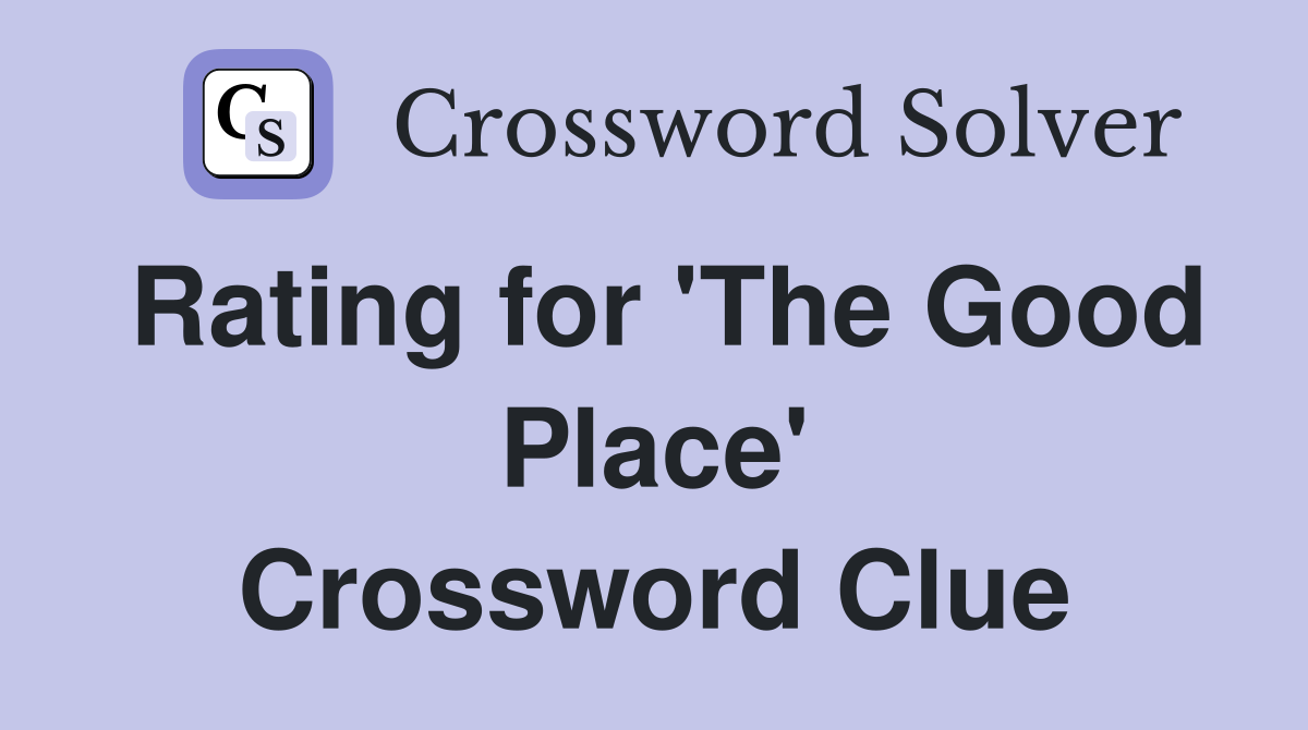 Rating for 'The Good Place' Crossword Clue