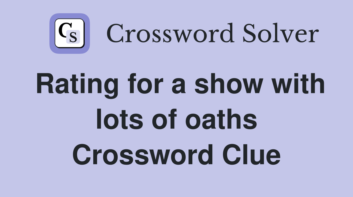 Rating for a show with lots of oaths Crossword Clue