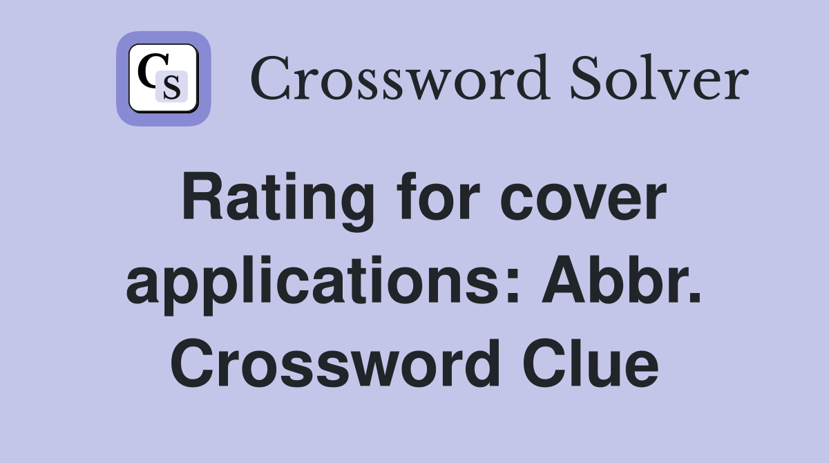 Rating for cover applications: Abbr. Crossword Clue