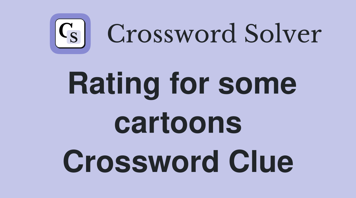 Rating for some cartoons Crossword Clue