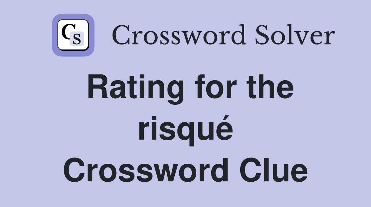 Rating for the risqué Crossword Clue