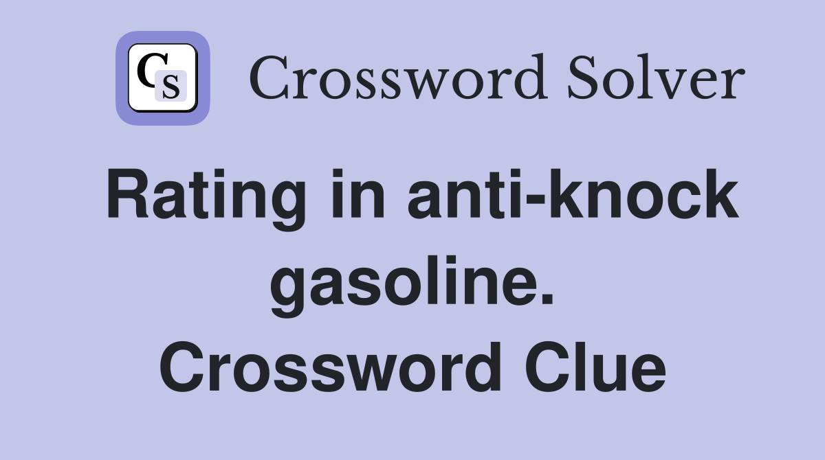 Rating in anti-knock gasoline. Crossword Clue