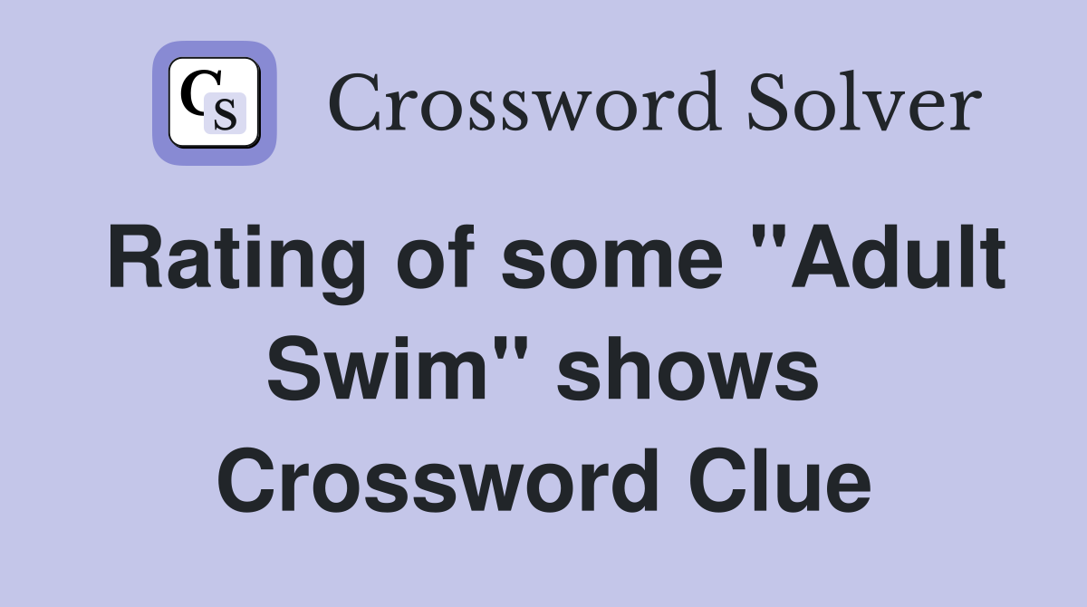 Rating of some "Adult Swim" shows Crossword Clue