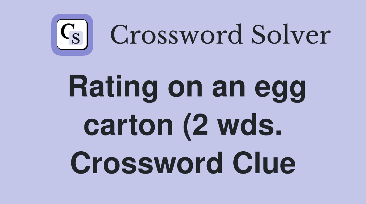 Rating on an egg carton (2 wds ) Crossword Clue Answers Crossword Rating on an egg carton (2 wds ) Crossword Clue Answers Crossword