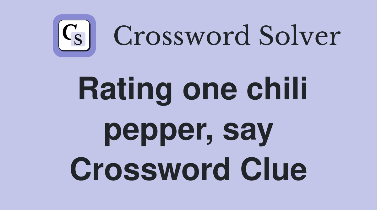 Rating one chili pepper, say Crossword Clue