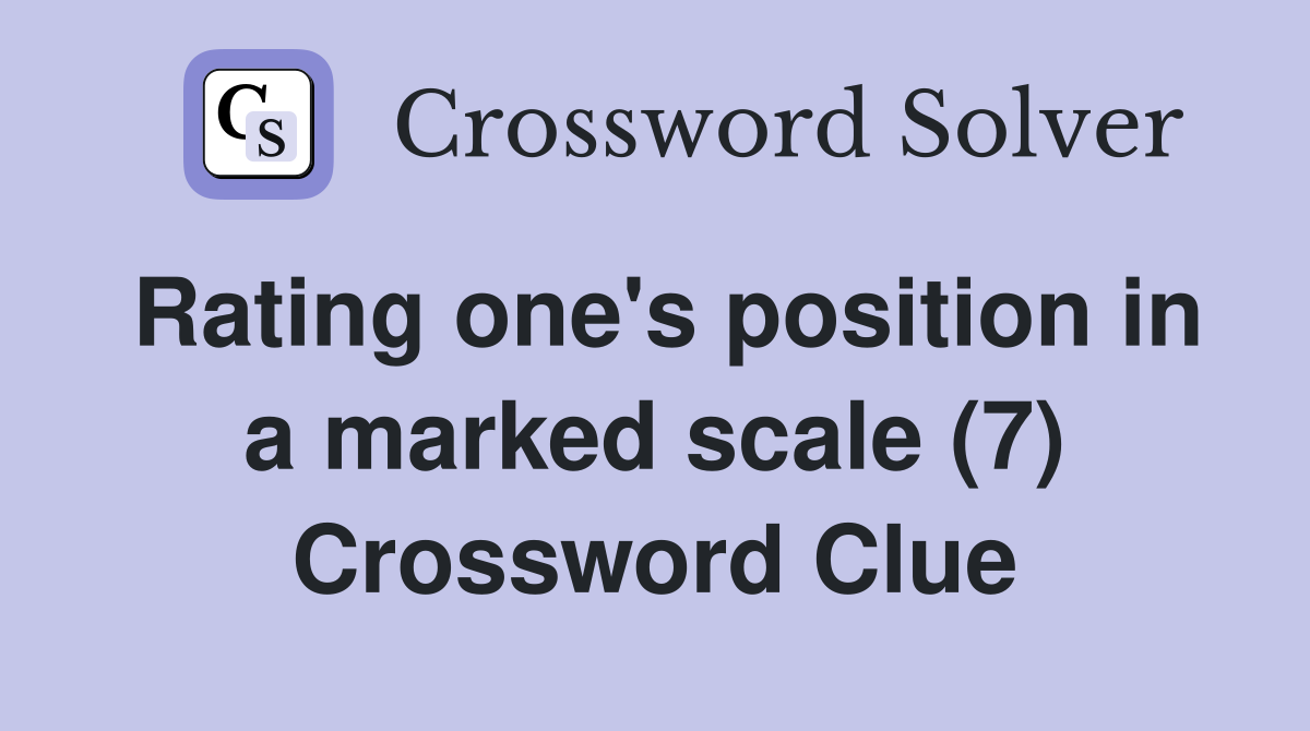 Rating one's position in a marked scale (7) Crossword Clue