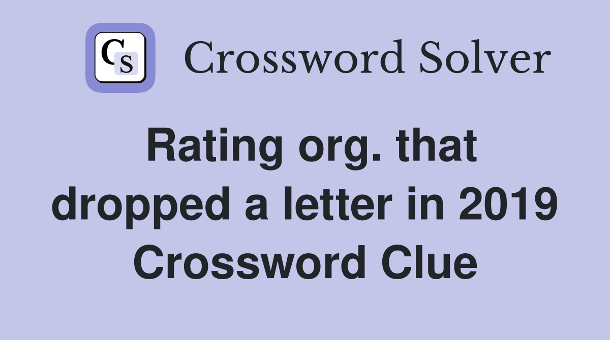 Rating org. that dropped a letter in 2019 Crossword Clue