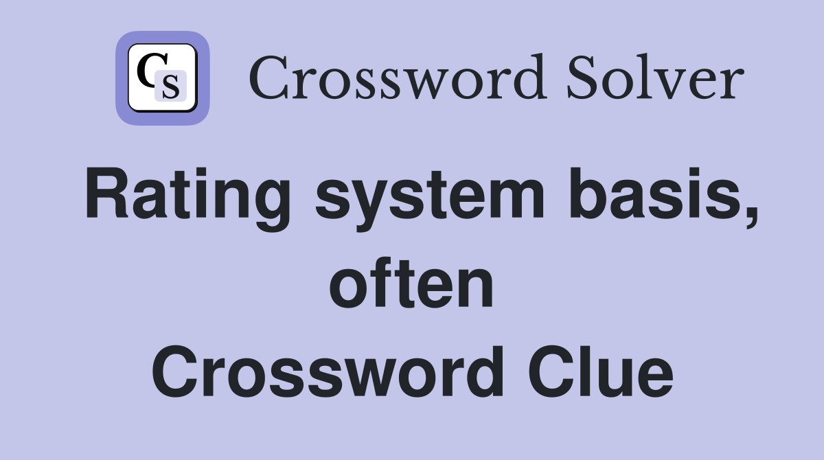 Rating system basis, often Crossword Clue