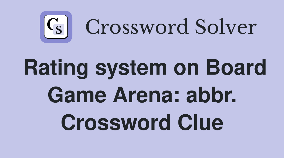Rating system on Board Game Arena: abbr. Crossword Clue