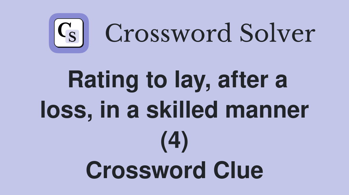 Rating to lay, after a loss, in a skilled manner (4) Crossword Clue