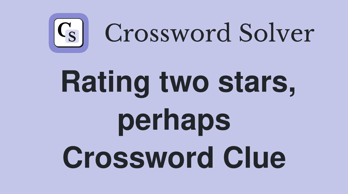 Rating two stars, perhaps Crossword Clue
