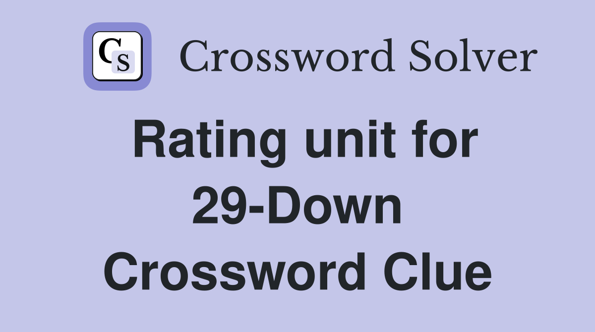 Rating unit for 29-Down Crossword Clue