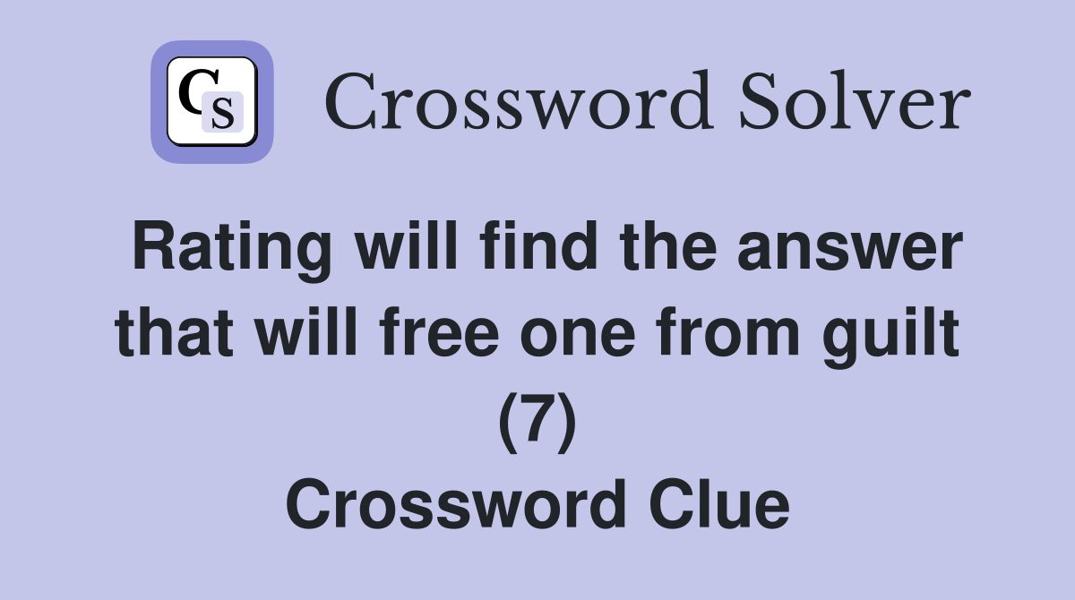 Rating will find the answer that will free one from guilt (7) Crossword Clue