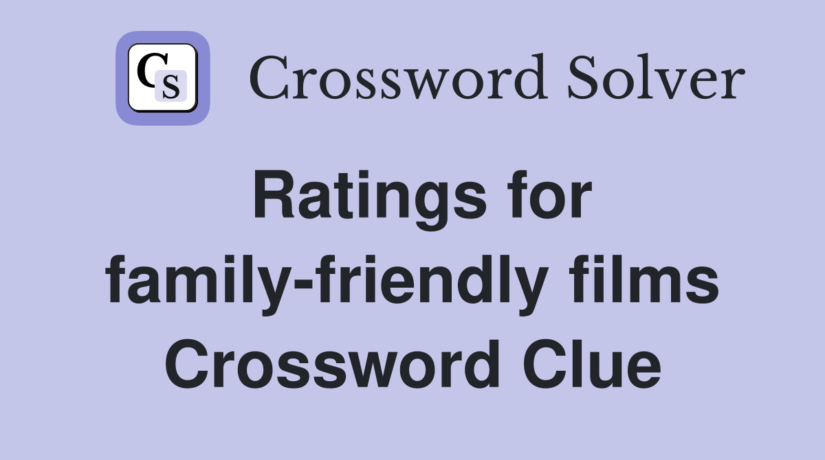 Ratings for family-friendly films Crossword Clue