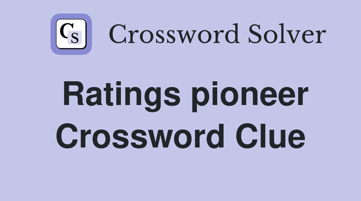 Ratings pioneer Crossword Clue