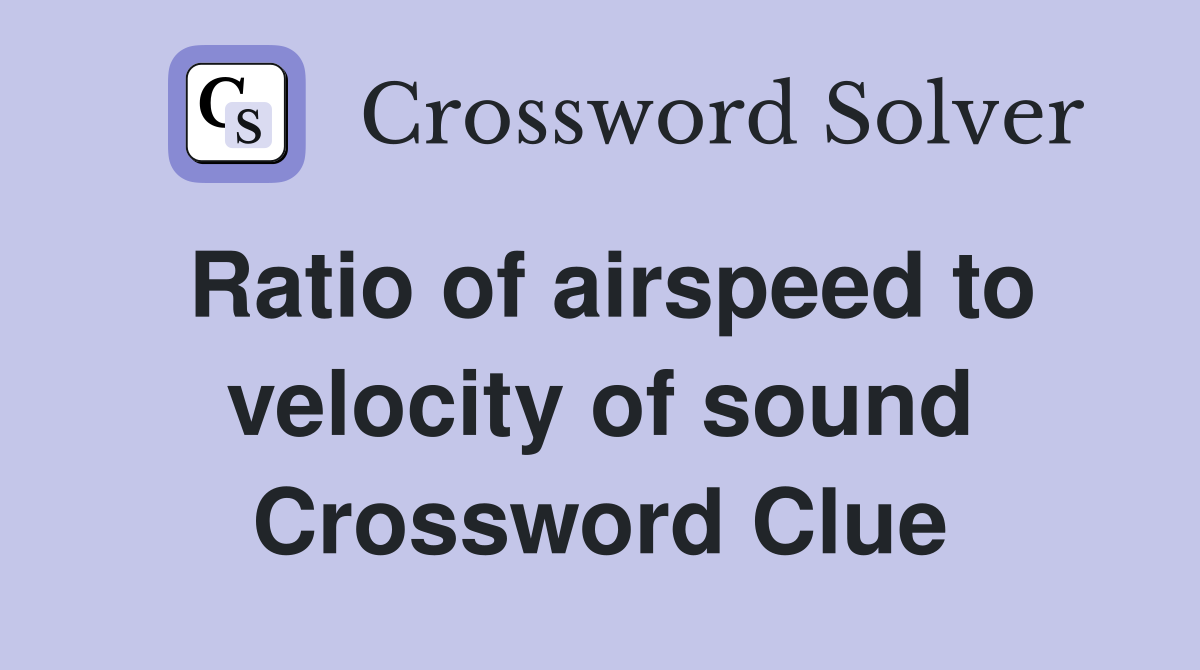 Ratio of airspeed to velocity of sound Crossword Clue