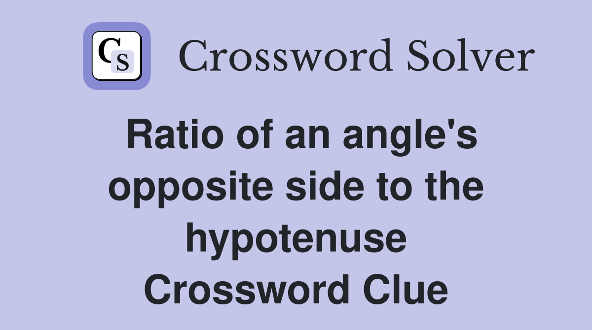 Ratio of an angle's opposite side to the hypotenuse Crossword Clue