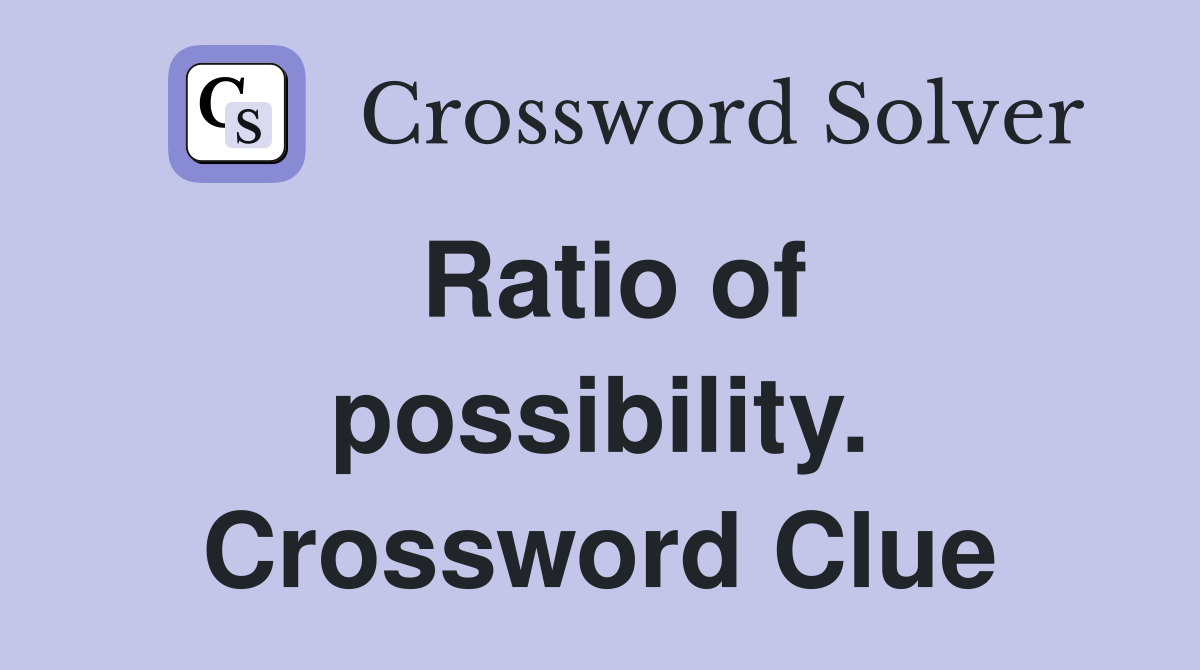 Ratio of possibility. Crossword Clue
