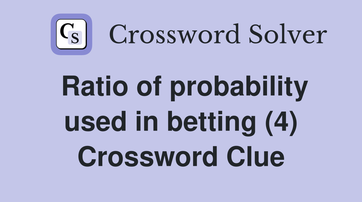 Ratio of probability used in betting (4) Crossword Clue