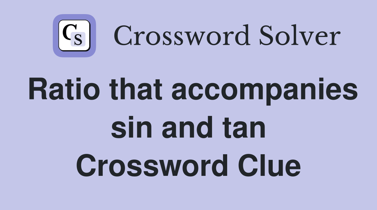 Ratio that accompanies sin and tan Crossword Clue