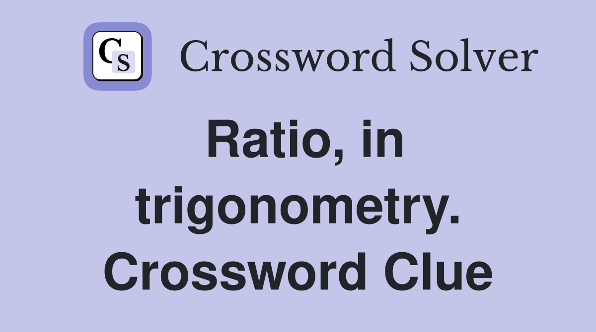 Ratio, in trigonometry. Crossword Clue