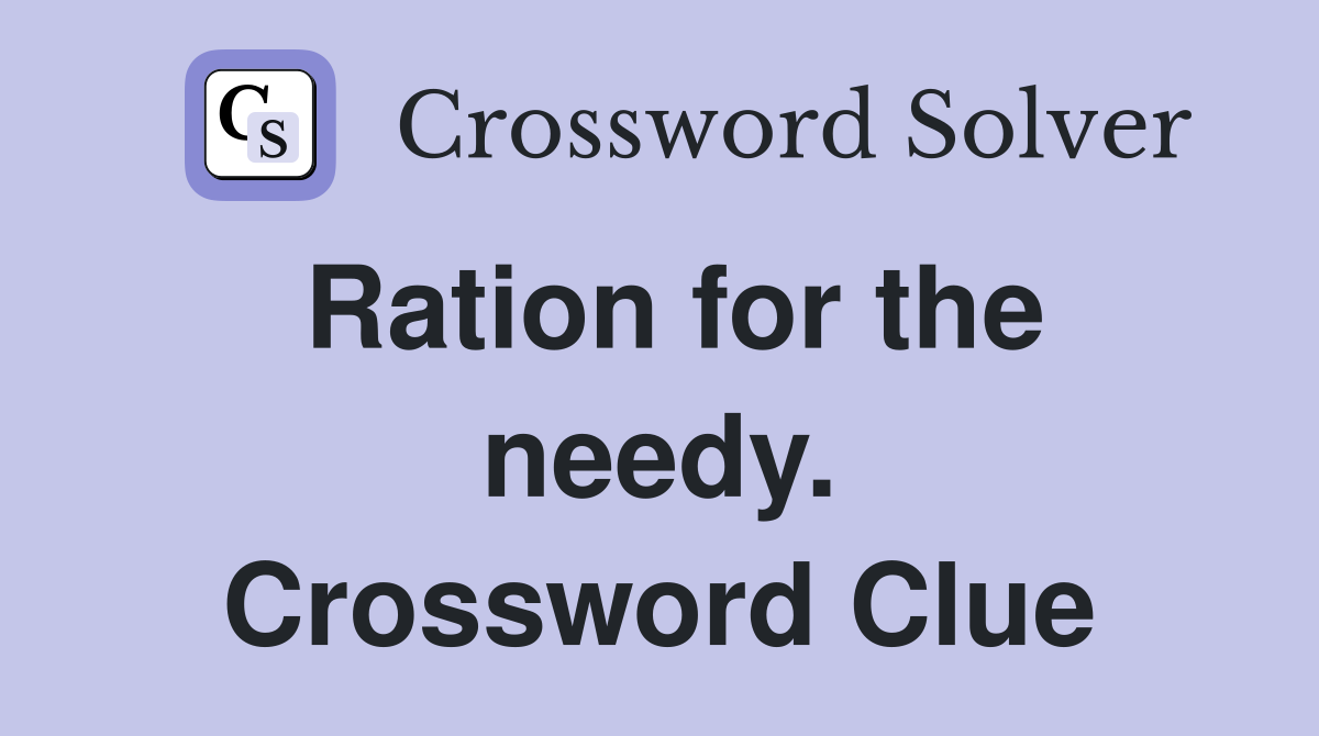 Ration for the needy. Crossword Clue