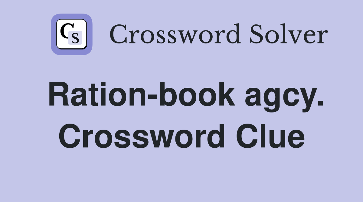 Ration-book agcy. Crossword Clue