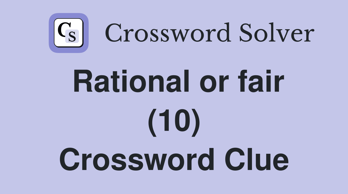 Rational or fair (10) Crossword Clue
