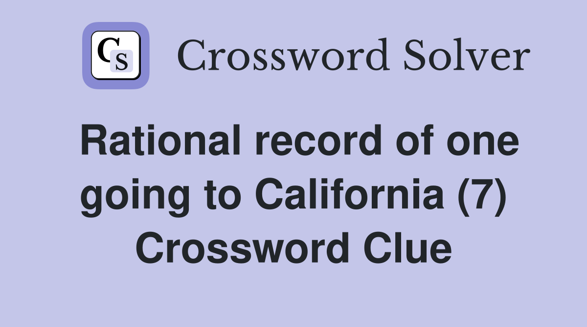 Rational record of one going to California (7) Crossword Clue