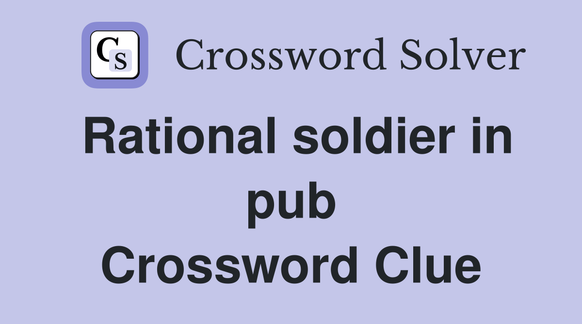 Rational soldier in pub Crossword Clue