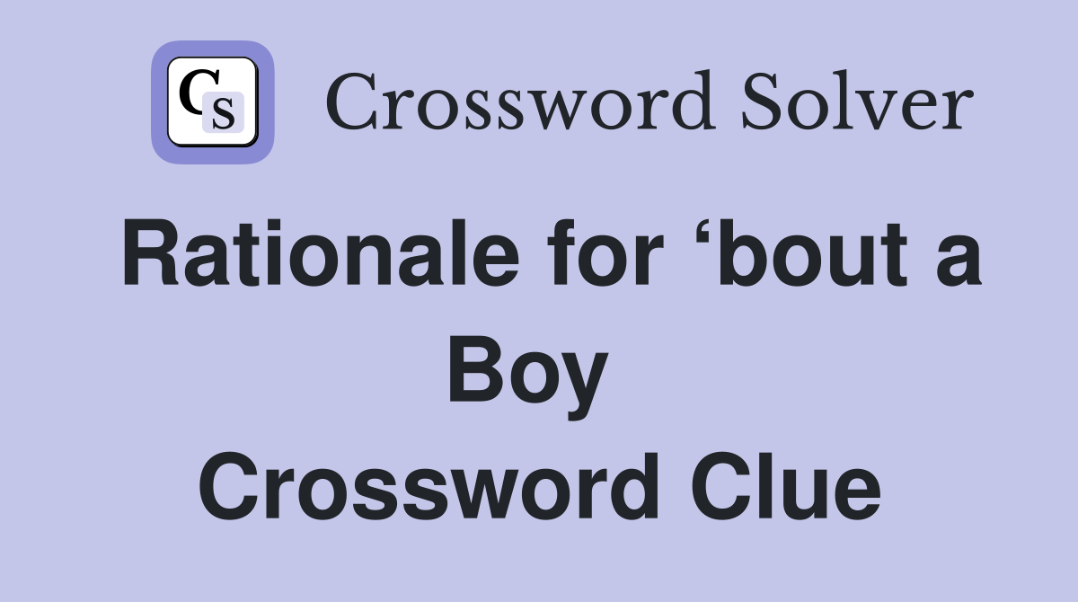 Rationale for ‘bout a Boy  Crossword Clue