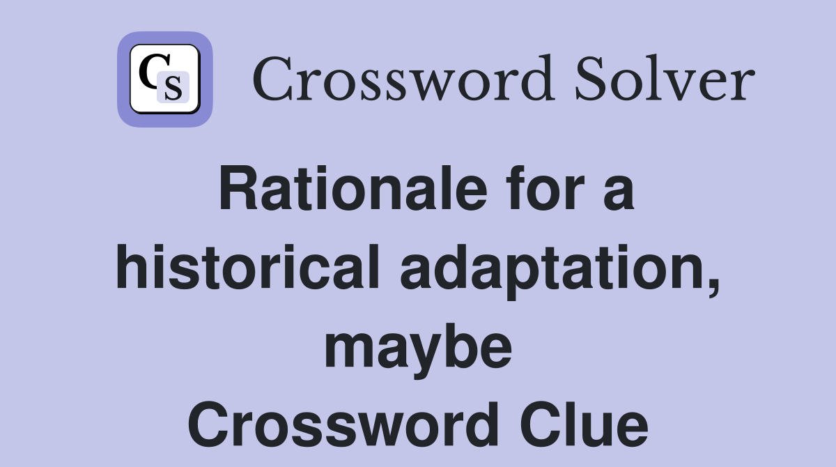 Rationale for a historical adaptation, maybe Crossword Clue