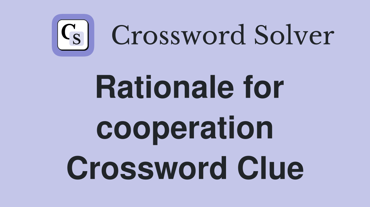 Rationale for cooperation Crossword Clue
