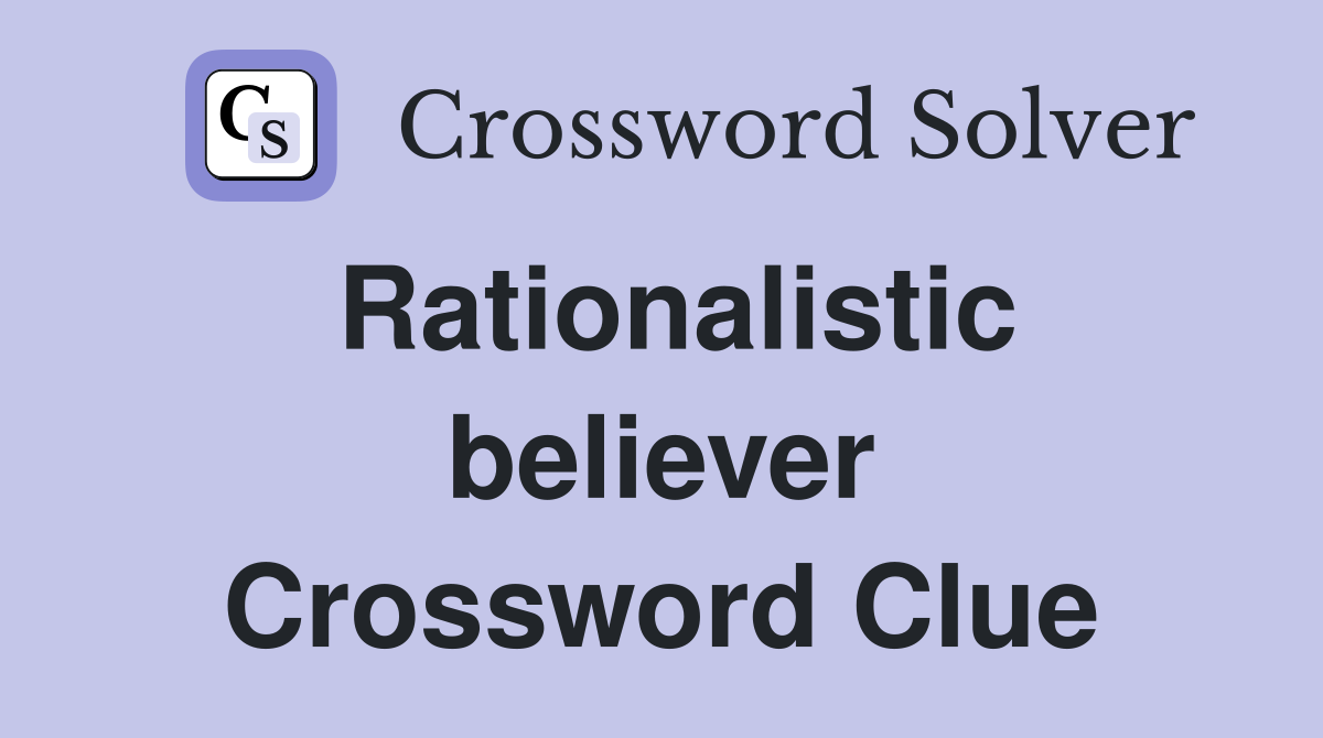 Rationalistic believer Crossword Clue