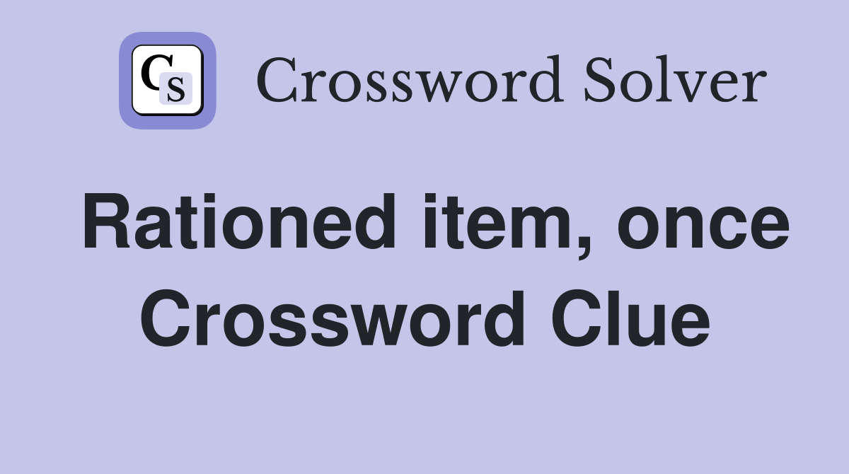 Rationed item, once Crossword Clue