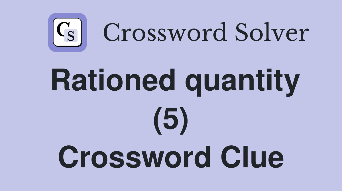 Rationed quantity (5) Crossword Clue