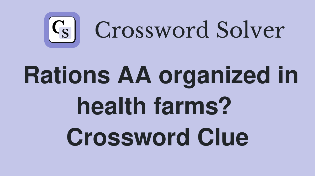 Rations AA organized in health farms?  Crossword Clue