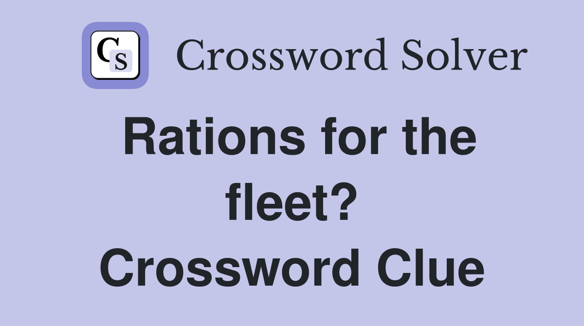 Rations for the fleet? Crossword Clue