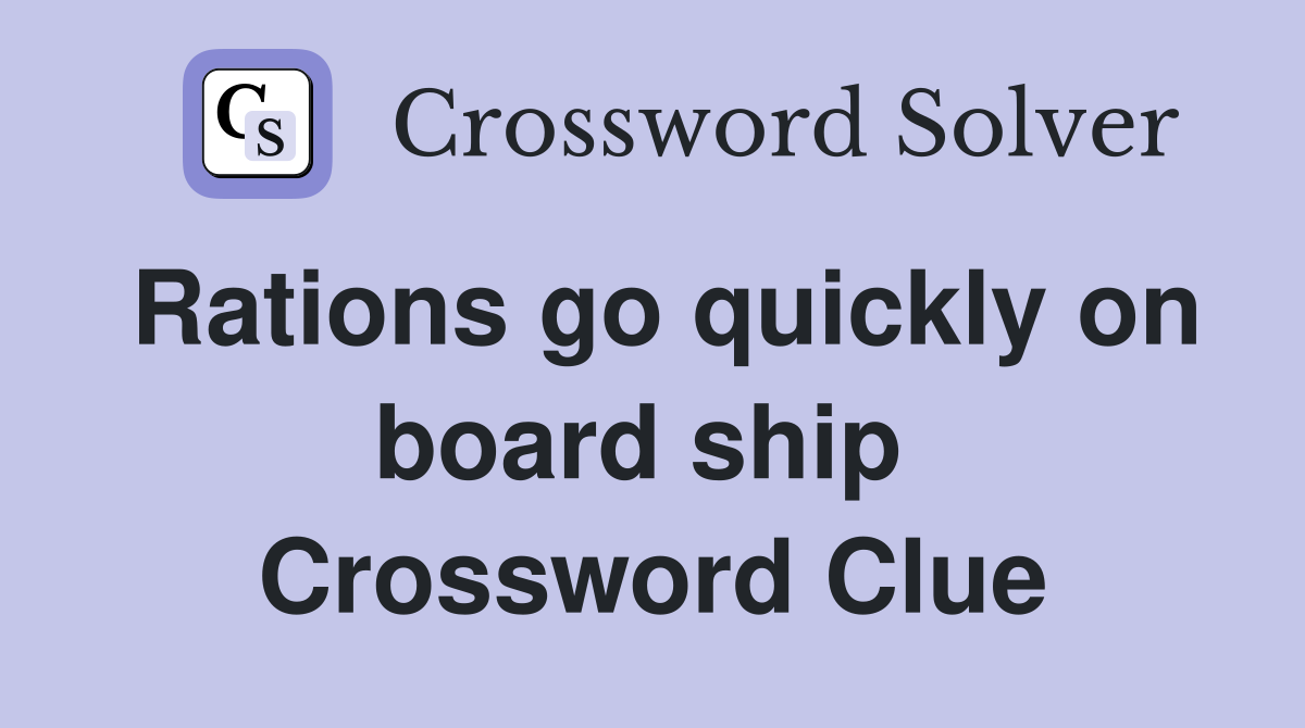 Rations go quickly on board ship  Crossword Clue