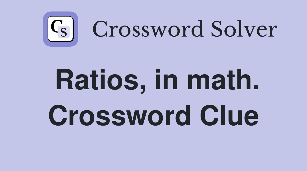 Ratios, in math. Crossword Clue