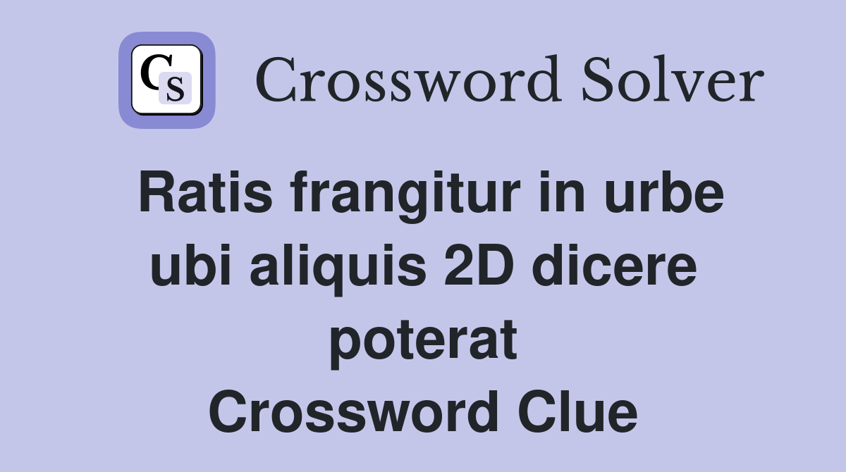 Ratis frangitur in urbe ubi aliquis 2D dicere poterat Crossword Clue