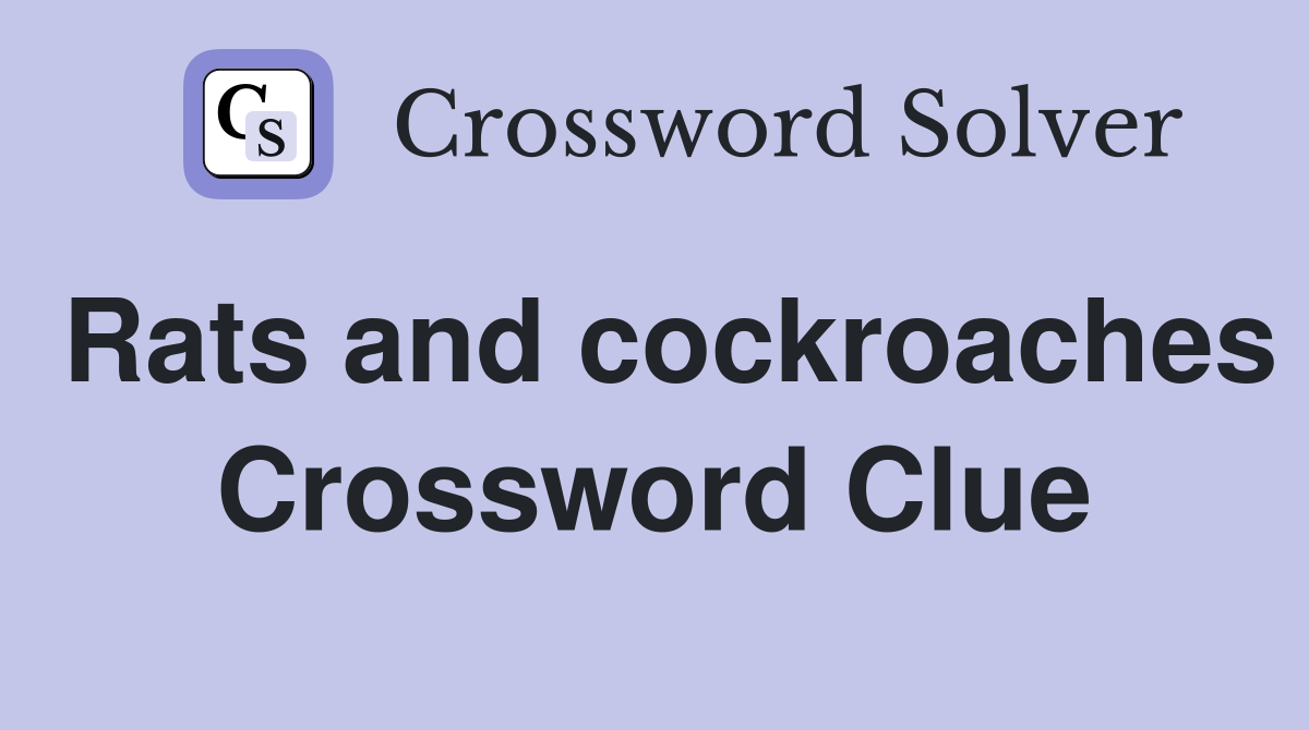 Rats and cockroaches Crossword Clue