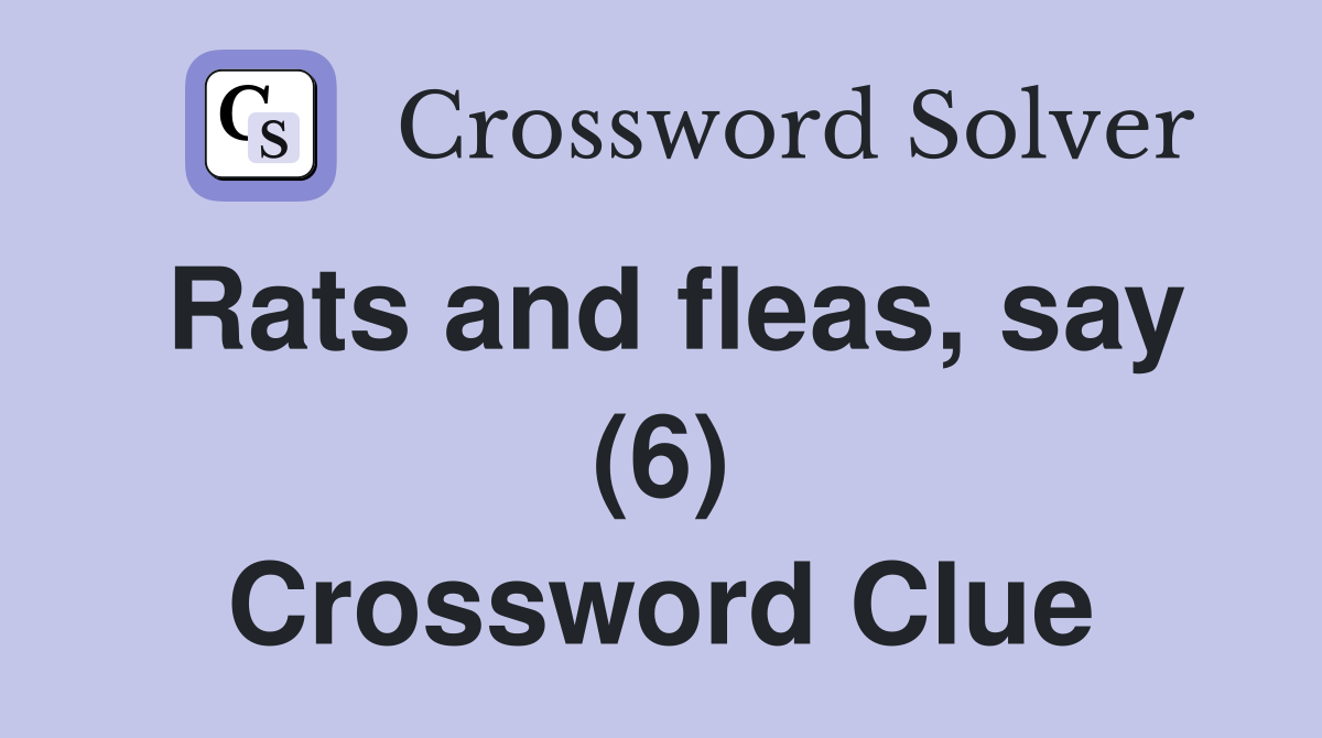 Rats and fleas, say (6) Crossword Clue