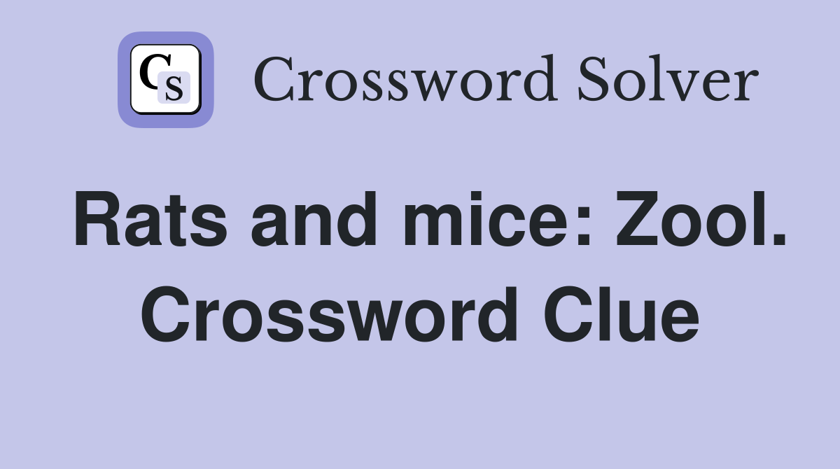 Rats and mice: Zool. Crossword Clue