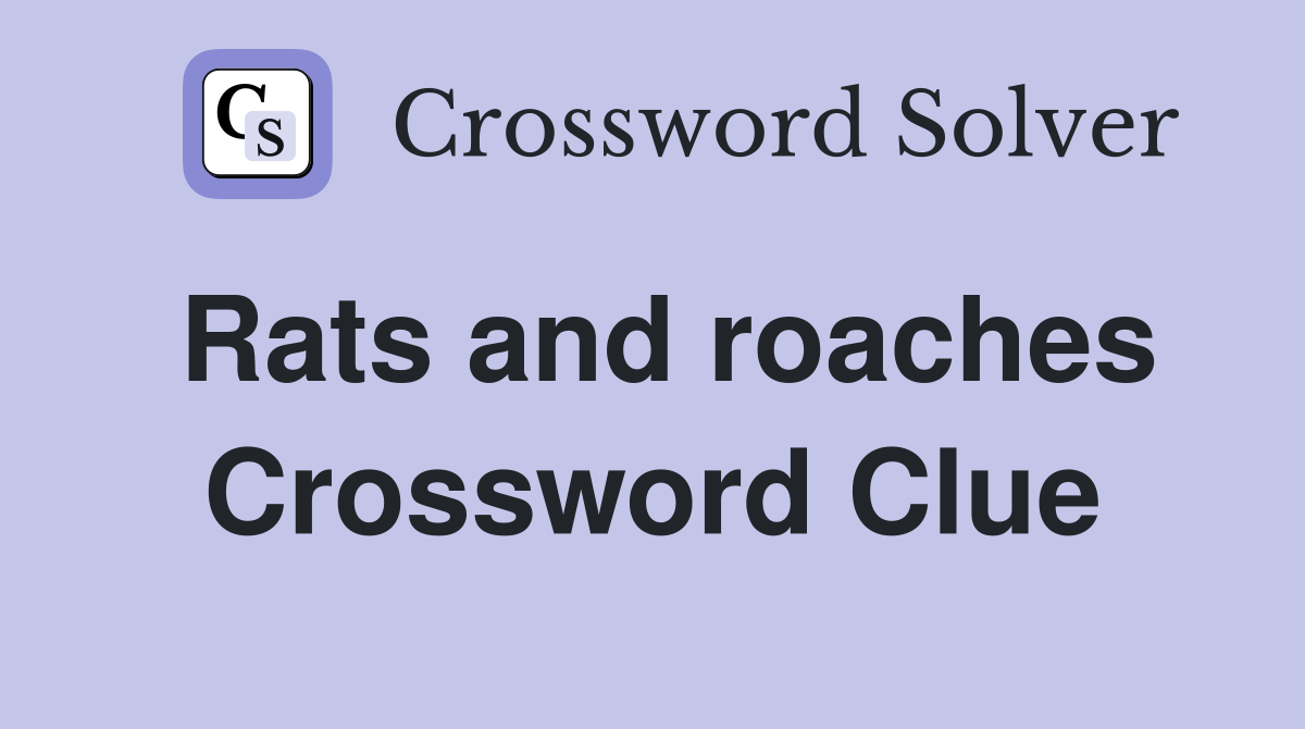 Rats and roaches Crossword Clue