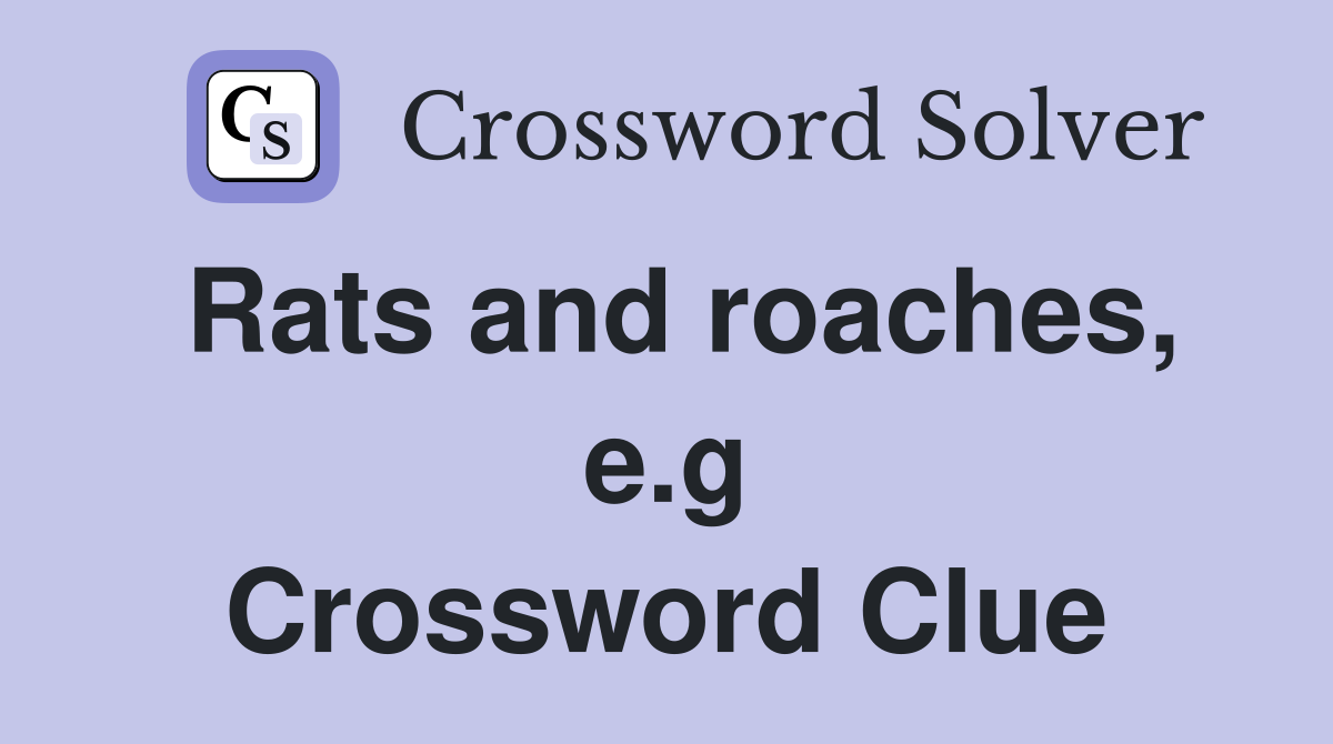 Rats and roaches, e.g Crossword Clue