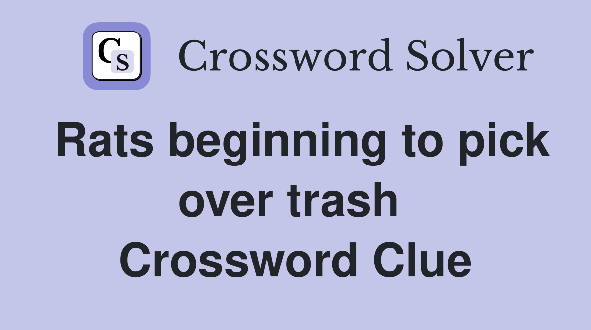 Rats beginning to pick over trash  Crossword Clue